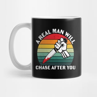 A Real Man Will Chase After You Mug